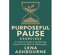 Purposeful Pause Exercises: A Critical Guide to Perfecting Sarah Nicole Martin Philosophy