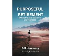 Purposeful Retirement: Making the next season of life your best