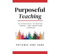 Purposeful Teaching: 26 Strategies to inspire, engage, and transform learners.