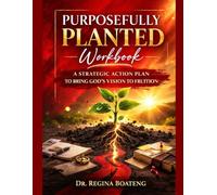 Purposefully Planted: A Strategic Action Plan to Bring God’s Vision to Fruition