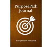 PurposePath Journal: 90 Days to Live on Purpose