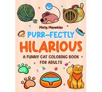 Purr-fectly Hilarious: A Funny Cat Coloring Book for Adults: Relax, Laugh, and Color Through a Purr-tastic World of Funny Cat Memes, Puns, and Stress-Relief Designs