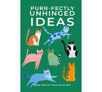 Purr-fectly Unhinged Ideas: Ideas the Cat Told Me to Try!