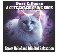 Purr & Pause: A Cute Cat Coloring Book: Ideal for Cat Lovers Seeking Stress Relief and Mindful Relaxation/ 100 Sweet Pages of Easy, Bold Feline ... Gift/For kids, Teens, Adult have more fun