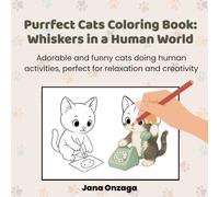 Purrfect Cats Coloring Book: Whiskers in a Human World: Adorable and funny cats doing human activities, perfect for relaxation and creativity
