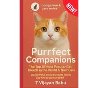 Purrfect Companions: Discover the world’s favorite felines and how to care