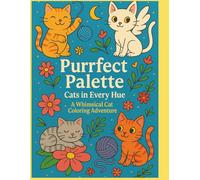 Purrfect Palette Cats In Every Hue: A Whimsical Cat Coloring Adventure
