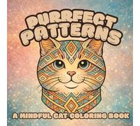 Purrfect Patterns: A Mindful Cat Coloring Book with 20 Cat Illustrations | Bold Patterns to Relax and Unwind | 8.5 x 8.5 inches, 40 pages | Gifts for Vacations, Holidays, and Anxiety Relief