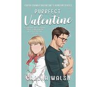Purrfect Valentine: A Sunshine-Meets-Grump Small Town Romcom With A Reluctant Cat Dad