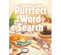 Purrfect Word Search: 100+ Cat-Themed Word Search Puzzles Featuring Breeds, Behaviors, Anatomy, Care, Mythology & Fun Feline Facts (Relaxing Activity Puzzle Book for Adults, Teens & Cat Lovers)