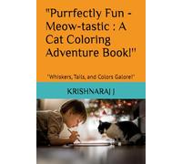 "Purrfectly Fun - Meow-tastic : A Cat Coloring Adventure Book!'': "Whiskers, Tails, and Colors Galore!"