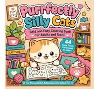 Purrfectly Silly Cats: Bold and Easy Coloring Book for Adults and Teens, 44 Cozy, Funny Cat Scenes for Stress Relief, Relaxation & Creative Fun