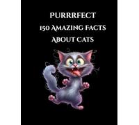 Purrrfect: 150 Amazing facts about cats