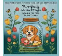 Purrrfectly Adorable & Playful Dogs & Puppies in Tiny Jars: A Delightful Coloring Book Full of Snuggly, Silly, & Sweet Jar-Dwelling Dogs