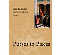Purses in Pieces: Archaeological Finds of Late Medieval and 16th-Century Leather Purses, Pouches, Bags and Cases in the Netherlands