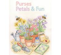 Purses Petals & Fun: A Coloring Book Filled with Flowers, Gardens, and Pretty Accessories