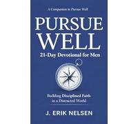 Pursue Well: 21-Day Devotional for Men: Building Disciplined Faith in a Distracted World