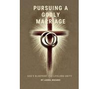 Pursuing a Godly Marriage: God's Blueprint for Lifelong Unity