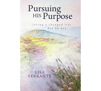 Pursuing His Purpose: Living a changed life day by day