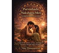Purvashada Nakshatra Men Compatibility Guide: A Complete Vedic Matchmaking and Synastry Manual for Love, Marriage & Relationships with All 27 Nakshatra Women