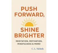 Push Forward, Shine Brighter: Meditation, Motivation, Mindfulness & More!