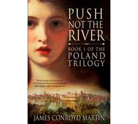 Push Not the River (The Poland Trilogy Book 1) - Martin James Conroyd