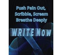 PUSH PAIN OUT SCRIBBLE SCREAM BREATHE DEEPLY WRITE Now: Stress relief, pain release journal 80 lined and blank pages