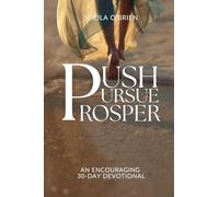 Push, Pursue, Prosper: 30-Day Devotional on Living Life with Purpose