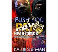 PUSH YOU PAY: BIG 6 Head Crack “Only the Strong Survive”