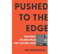 Pushed to the Edge: Stories from the Culture Wars in American Education