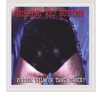 Pushing Red Buttons - Foreign Film Or Tango Dance?