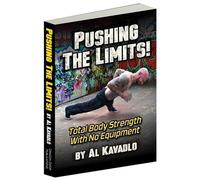 Pushing the Limits! Total Body Strength with No Equipment by Al Kavadlo (2013-08-02)
