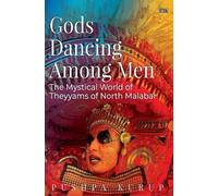 Pushpa Kurup Gods Dancing among Men: The Theyyams of North Malabar (Tascabile)