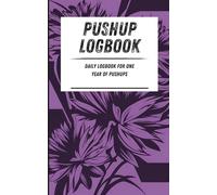 Pushup Logbook: Daily logbook for one year of pushups. Purple floral pattern. 110-page calisthenics exercise logbook. 5 x 8 in.
