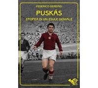 Puskás. Epopea di un esule geniale