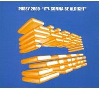 Pussy 2000 - It'S Gonna Be Alright