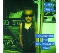 Pussy Crush - Tormenting the Emotionally Fra