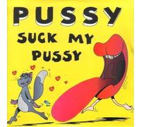 Pussy - Suck My Pussy