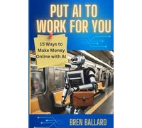 Put AI To Work For You: 15 Ways To Make Money Online With AI