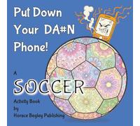 PUT DOWN YOUR DA#N PHONE!: A SOCCER Activity Book