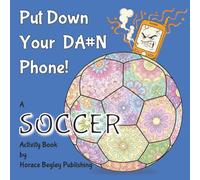 PUT DOWN YOUR DA#N PHONE! A SOCCER Activity Book: A Digital Detox Activity Book for Soccer Players, Parents and Fans: Relaxing Coloring Mandalas & ... for Athletes, Coaches and Diehard Hooligans