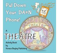 PUT DOWN YOUR DA#N PHONE! A THEATRE Activity Book: A Digital Detox Activity Book for Theatre Actors, Fans and Enthusiasts: Relaxing Coloring Mandalas ... for Broadway-Loving Drama Teens & Adults
