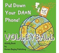 PUT DOWN YOUR DA#N PHONE! A VOLLEYBALL Activity Book: A Digital Detox Activity Book for Volleyball Players, Parents and Fans: Relaxing Mandalas and ... Focus Puzzles and Games for Teens & Adults