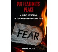 Put Fear in Its Place: A 30-Day Devotional to Step Into Courage and Bold Faith: A 30-Day Bible Study With Daily Scripture, Reflections, Declarations, ... Prayers to Defeat Fear and Grow Bold Faith