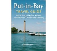 Put-in-Bay Travel Guide: Insider Tips to Explore, Relax & Adventure on Ohio’s Island Getaway