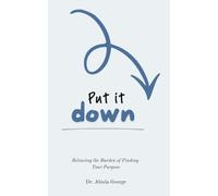 Put It Down: Releasing the Burden of Finding Your Purpose