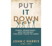 Put It Down: Stress, Resentment, and the Weight You Don’t Have to Carry