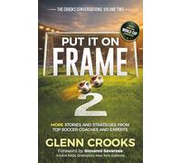 Put it on Frame 2: More Stories and Strategies from Top Soccer Coaches and Experts
