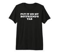 Put It On My Boyfriends Tab I'm Not Spoiled Girlfriend Funny Maglietta Premium