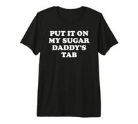 Put It On My Sugar Daddys Spoiled Wife all Sugar No Daddy Maglietta Premium